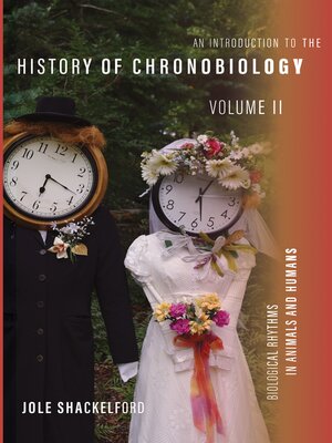 cover image of An Introduction to the History of Chronobiology, Volume 2